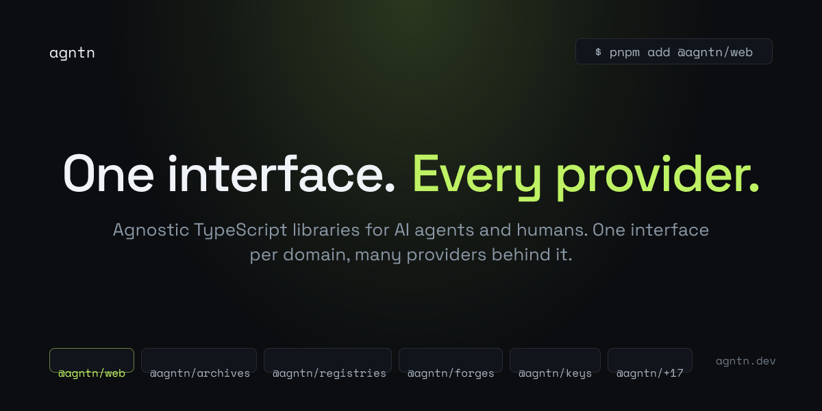 agntn — Agnostic TypeScript libraries for AI agents and humans, one interface per domain with…